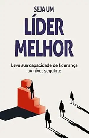 COMO SER UM LÍDER MELHOR: Como ser um líder melhor para influenciar, inspirar e impactar os outros, aprenda a melhorar as suas capacidades e habilidades de liderança – Gustavo Santos COMO SER UM LÍDER MELHOR: Como ser um líder melhor para influenciar, inspirar e impactar os outros, aprenda a melhorar as suas capacidades e habilidades de liderança – Gustavo Santos