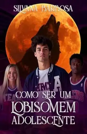 Como ser um lobisomem adolescente – Silvana Barbosa Como ser um lobisomem adolescente – Silvana Barbosa