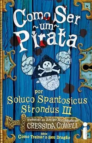 Como ser um pirata: Como treinar o seu dragão volume 2 – Cressida Cowell