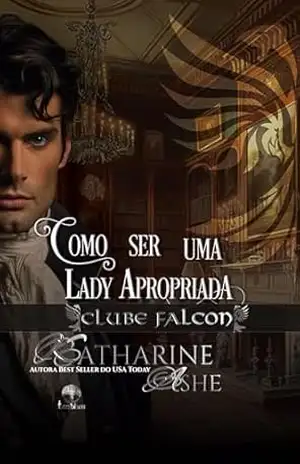 Como ser uma Lady apropriada (Clube Falcon Livro 2) – Katharine  Ashe