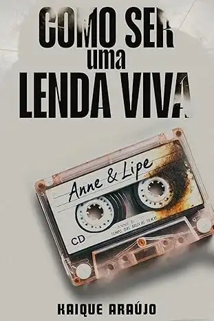 Baixar COMO SER UMA LENDA VIVA: Uma história de amor, música e perdição pdf, epub, mobi, eBook