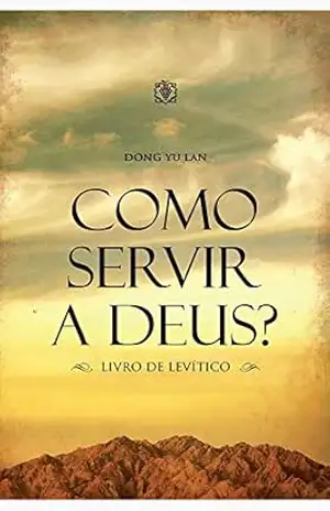 Como servir a Deus?: Livro de Levítico – Dong Yu Lan