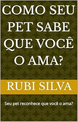 Capa do livro Como Seu Pet Sabe Que Você o Ama?: Seu pet reconhece que você o ama? - Rubi Johnson