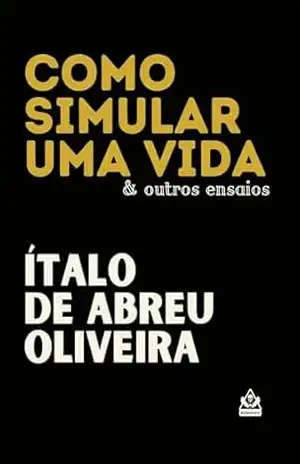 Capa do livro Como simular uma vida & outros ensaios - Ítalo de Abreu Oliveira