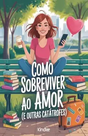 Como Sobreviver ao Amor (e Outras Catástrofes) – Um Romance Divertido Sobre Relacionamentos e Recomeços (Clichê ate o Ultimo Capitulo Livro 2) – Leonardo Matos Como Sobreviver ao Amor (e Outras Catástrofes) – Um Romance Divertido Sobre Relacionamentos e Recomeços (Clichê ate o Ultimo Capitulo Livro 2) – Leonardo Matos