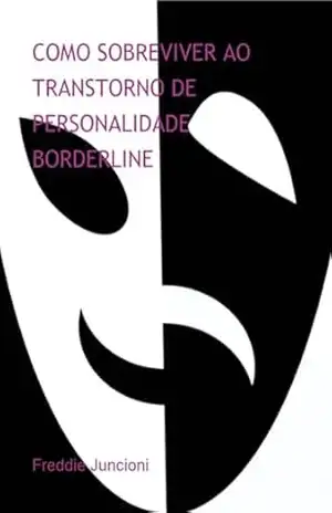 Como Sobreviver Ao Transtorno De Personalidade Borderline – Freddie Juncioni