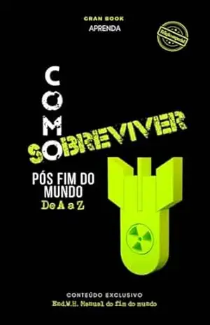 Como sobreviver pós fim do mundo: Aprenda a sobreviver com o manual do fim do mundo (Sobrevivente) – Manual do fim do mundo Como sobreviver pós fim do mundo: Aprenda a sobreviver com o manual do fim do mundo (Sobrevivente) – Manual do fim do mundo