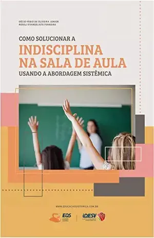 Como solucionar aindisciplina na sala de aula usando a abordagem sistêmica – Decio  Fabio de Oliveira Junior