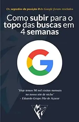 Como subir para o topo do Google em 4 Semanas: Os segredos da posição 0 do Google foram revelados – Gustavo Alonge Como subir para o topo do Google em 4 Semanas: Os segredos da posição 0 do Google foram revelados – Gustavo Alonge