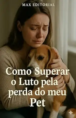 Capa do livro Como Superar o Luto pela Perda do meu Pet (COMO SUPERAR A PERDA DO MEU PET) - Max Editorial
