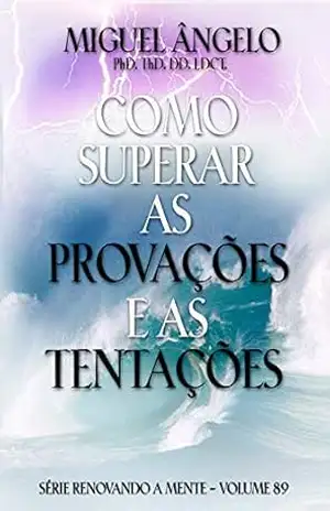 Como Superar Provações e Tentações – Ap. Miguel Ângelo