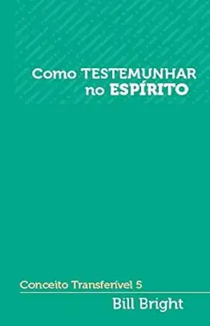 Como testemunhar no Espírito: Conceito Transferível 5 (Conceitos Transferíveis) – Bill Bright