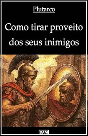 Como tirar proveito dos seus inimigos – Lúcio Méstrio Plutarco