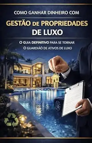 Como Trabalhar com Gestão de Propriedades de luxo: Aprenda a gerir propriedades de alto padrão para investidores globais e famílias ricas. O guia definitivo – David Mendes de Araujo