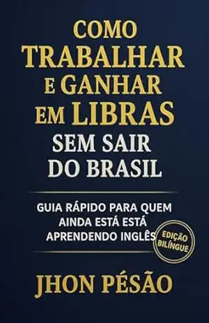 Como Trabalhar e Ganhar em Libras sem Sair do Brasil – jhon pésão Como Trabalhar e Ganhar em Libras sem Sair do Brasil – jhon pésão