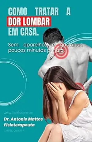 Capa do livro Como tratar a dor lombar em casa: Sem aparelhos e gastando poucos minutos por dia - Antonio  de Mattos