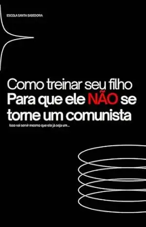Capa do livro Como treinar seu filho para que ele NÃO se torne um comunista: Isso vai servir mesmo que ele ja seja um... - Nathan Araujo