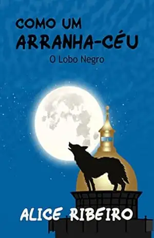 Capa do livro Como um Arranha–Céu: O lobo negro - Alice  Ribeiro