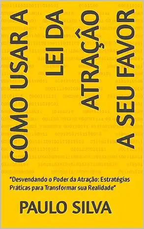 Baixar COMO USAR A LEI DA ATRAÇÂO A SEU FAVOR: ''Desvendando o Poder da Atração: Estratégias Práticas para Transformar sua Realidade'' pdf, epub, mobi, eBook