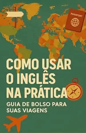 Como usar o inglês na prática: Guia de bolso para suas viagens – Andreza Mendes Becker Como usar o inglês na prática: Guia de bolso para suas viagens – Andreza Mendes Becker