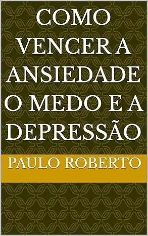 Baixar Como vencer a ansiedade o medo e a depressão pdf, epub, mobi, eBook