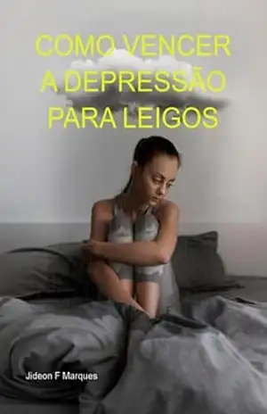 Como Vencer A Depressão Para Leigos – Jideon F Marques