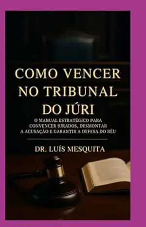Como Vencer No Tribunal Do Júri – Drº. Luís Mesquita
