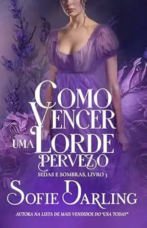 Como Vencer um Lorde Perverso (Sedas e Sombras Livro 4) – Sofie Darling