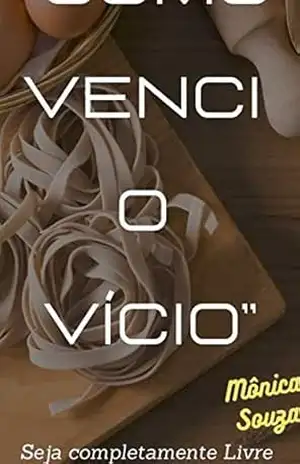 Como venci o Vício: Seja totalmente livre – Sergio Pires
