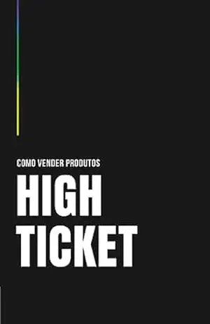 Como Vender Qualquer Produto High Ticket: Aprenda a vender seu produto, sua mentoria, sua consultoria de alto valor com esse e–book. - Emerson dos Anjos