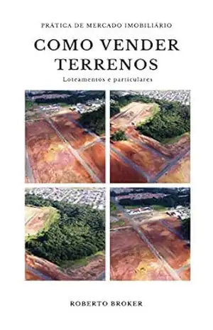 Como Vender Terrenos: Venda de terrenos de loteadoras ou particulares (Prática de Mercado Imobiliário) - Roberto Broker Como Vender Terrenos: Venda de terrenos de loteadoras ou particulares (Prática de Mercado Imobiliário) - Roberto Broker