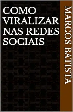 Como viralizar nas redes sociais – Marcos Batista