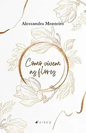 Como vivem as flores – Alessandra Monteiro Como vivem as flores – Alessandra Monteiro