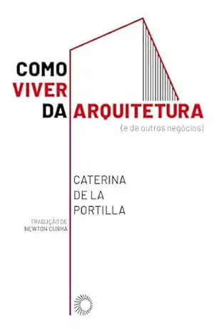 Como Viver da Arquitetura – Caterina De La Portilla Como Viver da Arquitetura – Caterina De La Portilla