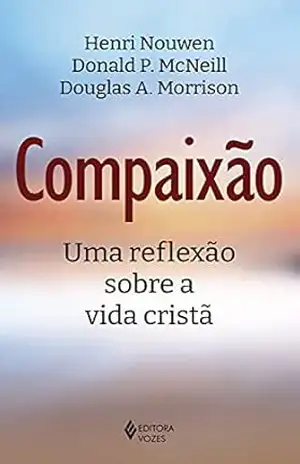 Capa do livro Compaixão: Uma reflexão sobre a vida cristã - Henri Nouwen