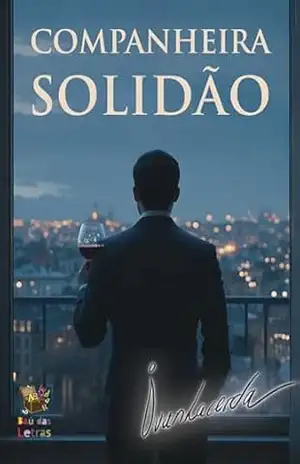 Companheira Solidão: Uma jornada através do sucesso, da solidão e da busca pela verdadeira felicidade – Ivan Lacerda Cavalcanti