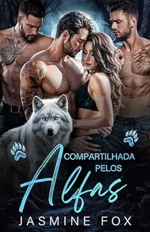 Compartilhada pelos Alfas: Um Romance Harém Reverso do Universo Ômega (Série Laços Cobiçados Livro 9) – Jasmine Fox Compartilhada pelos Alfas: Um Romance Harém Reverso do Universo Ômega (Série Laços Cobiçados Livro 9) – Jasmine Fox
