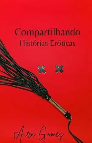 Compartilhando Histórias Eróticas – AIRA  GOMES