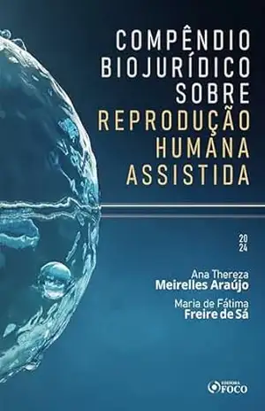 Compêndio Biojurídico sobre Reprodução Humana Assistida – Maria de Fátima Freire de Sá