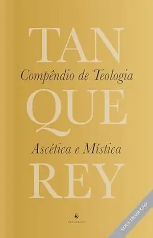 Compêndio de Teologia Ascética e Mística – Adolphe Tanquerey