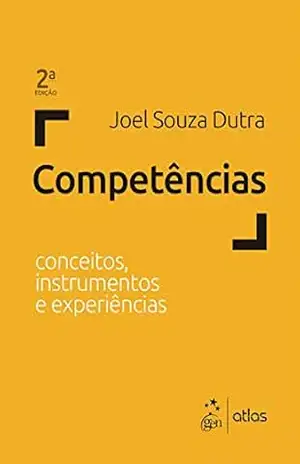 Competências – Conceitos, Instrumentos e Experiências – Joel Souza Dutra