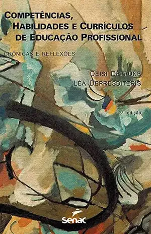 Capa do livro Competências, habilidades e currículos de educação profissional: crônicas e reflexões - Deisi Deffune