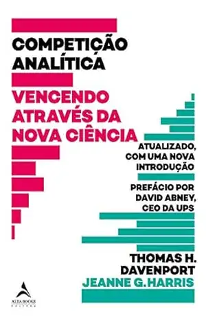 Competição Analítica: Vencendo Através da Nova Ciência – Thomas H. Davenport
