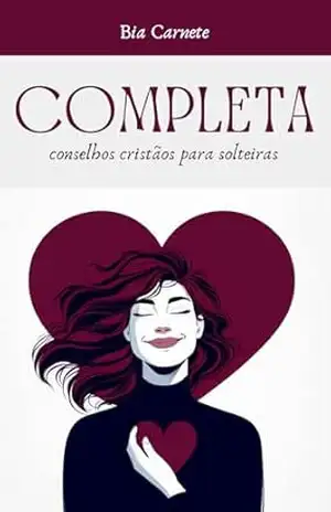 Completa: Conselhos cristãos para solteiras – Bia Carnete