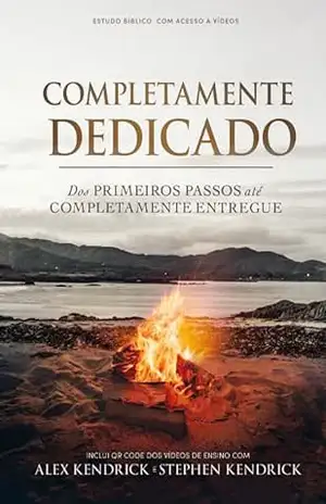 Capa do livro Completamente Dedicado - Alex Kendrick e Stephen Kendrick