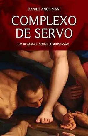 Complexo de Servo: Um romance sobre a submissão - Danilo Angrimani