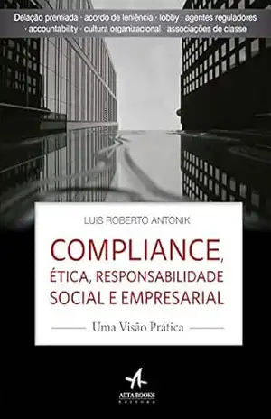 Compliance, ética, responsabilidade social e empresarial: uma visão prática – Luis Roberto Antonik