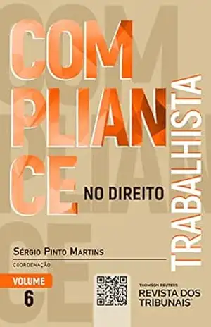 Compliance no Direito Trabalhista –Vol. 6 – Sérgio Pinto Martins