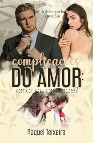 Complicações do amor: amor ou amizade? (Amor de irmãs Livro 1) – Raquel  Teixeira