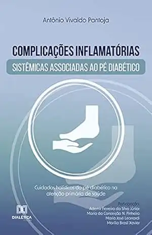 Complicações inflamatórias sistêmicas associadas ao pé diabético: cuidados holísticos do pé diabético na atenção primária de saúde - Antonio Vivaldo Pantoja Complicações inflamatórias sistêmicas associadas ao pé diabético: cuidados holísticos do pé diabético na atenção primária de saúde - Antonio Vivaldo Pantoja